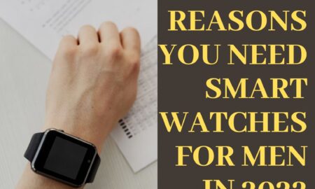 5 Reasons You Need Smart watches for men in 2022