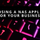 Choosing a NAS Appliance for Your Business.